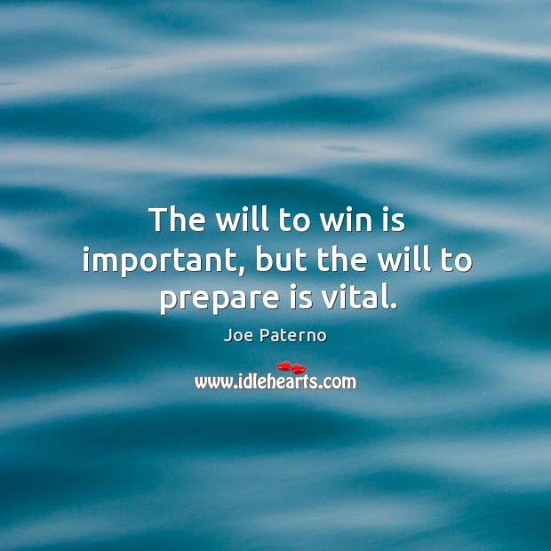 The will to win is important, but the will to prepare is vital. Image