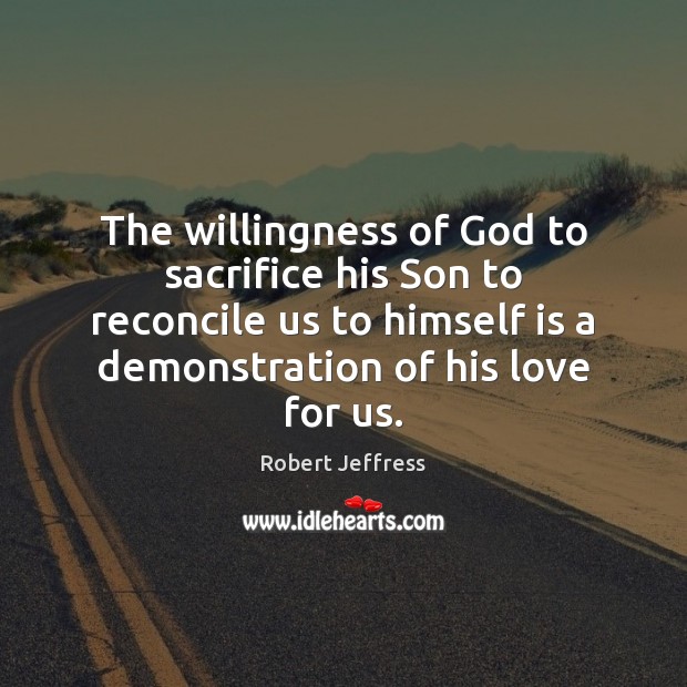 The willingness of God to sacrifice his Son to reconcile us to Image