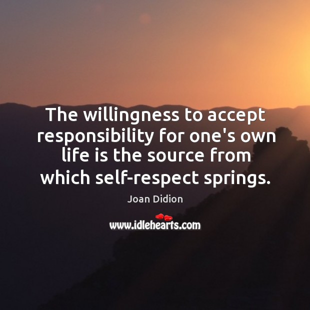 The willingness to accept responsibility for one’s own life is the source Image
