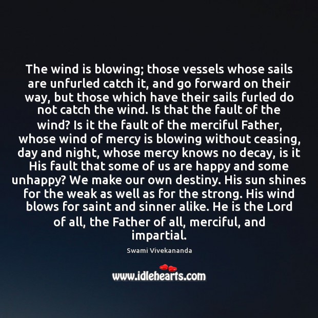 The wind is blowing; those vessels whose sails are unfurled catch it, Swami Vivekananda Picture Quote
