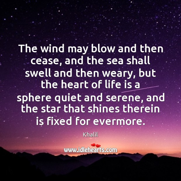 The wind may blow and then cease, and the sea shall swell Khalil Picture Quote