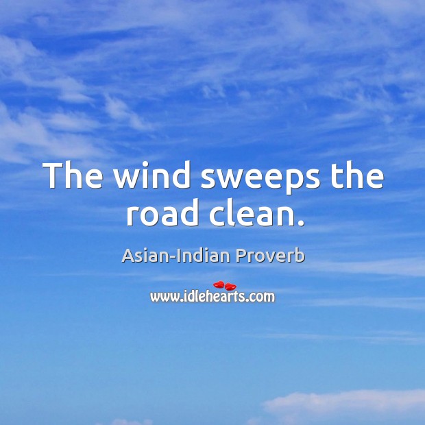 The wind sweeps the road clean. Asian-Indian Proverbs Image