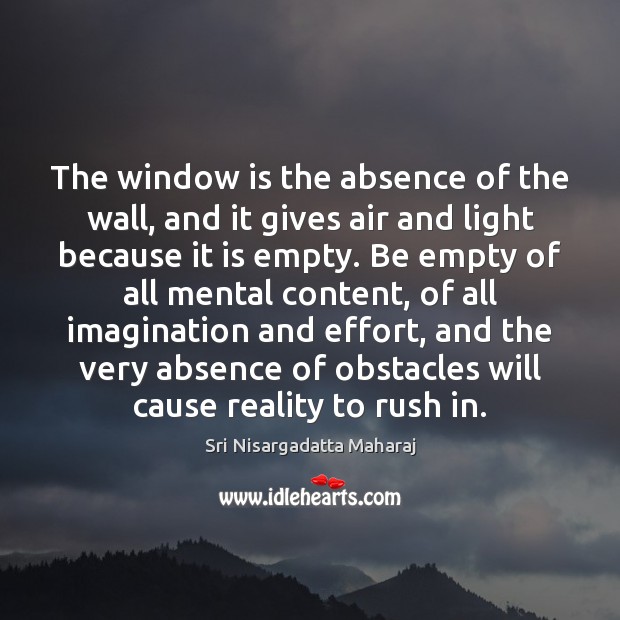 The window is the absence of the wall, and it gives air Sri Nisargadatta Maharaj Picture Quote
