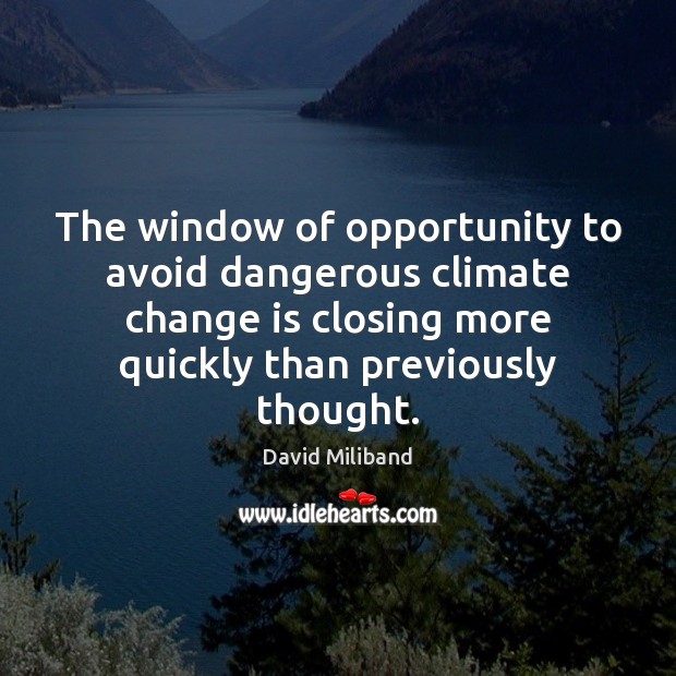 The window of opportunity to avoid dangerous climate change is closing more Climate Quotes Image