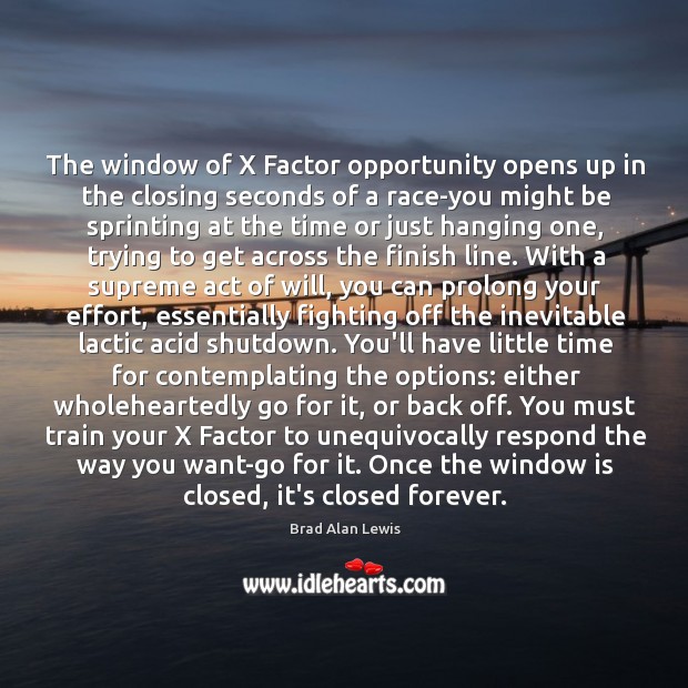 The window of X Factor opportunity opens up in the closing seconds Brad Alan Lewis Picture Quote