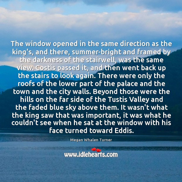The window opened in the same direction as the king’s, and there, Megan Whalen Turner Picture Quote