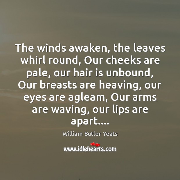 The winds awaken, the leaves whirl round, Our cheeks are pale, our Image