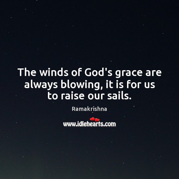 The winds of God’s grace are always blowing, it is for us to raise our sails. Image