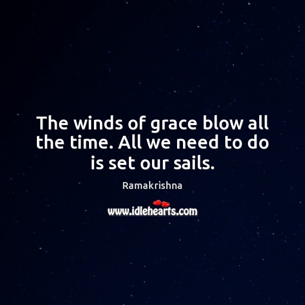 The winds of grace blow all the time. All we need to do is set our sails. Image