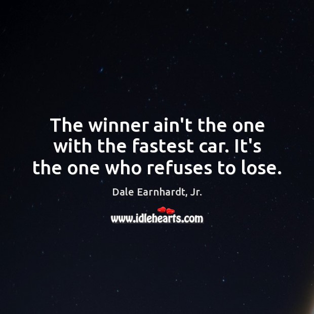 The winner ain’t the one with the fastest car. It’s the one who refuses to lose. Image
