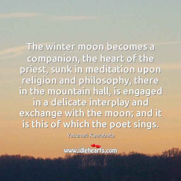 The winter moon becomes a companion, the heart of the priest, sunk Yasunari Kawabata Picture Quote