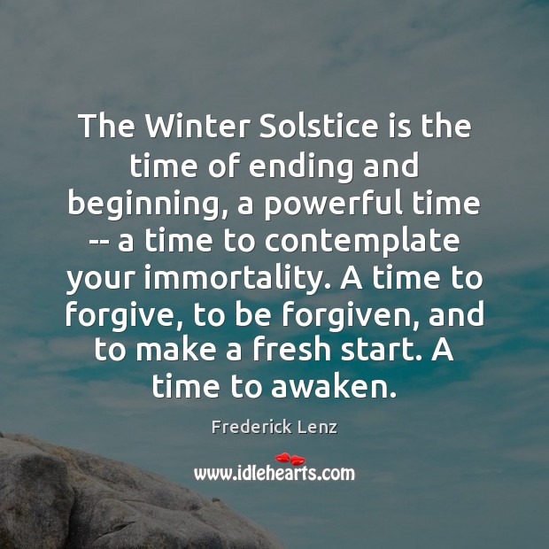 The Winter Solstice is the time of ending and beginning, a powerful Image