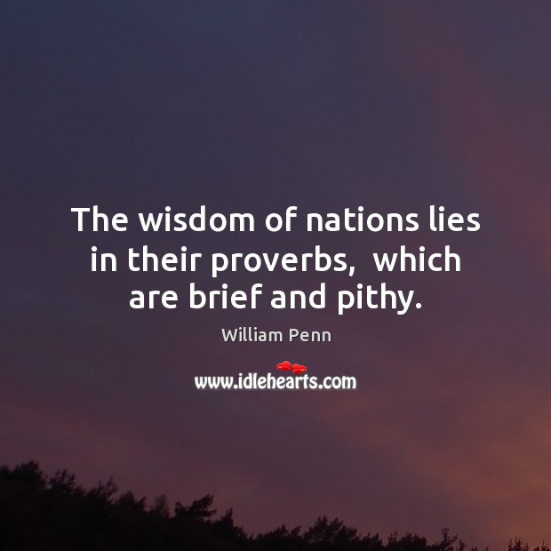 The wisdom of nations lies in their proverbs,  which are brief and pithy. Image