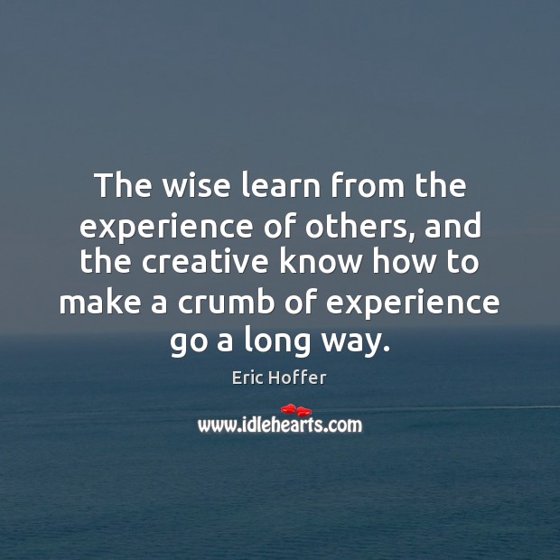 The wise learn from the experience of others, and the creative know Image