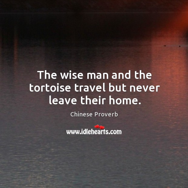 The wise man and the tortoise travel but never leave their home. Chinese Proverbs Image