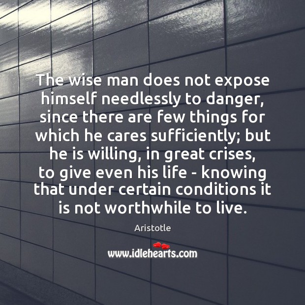 The wise man does not expose himself needlessly to danger, since there Image