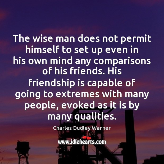 The wise man does not permit himself to set up even in Friendship Quotes Image