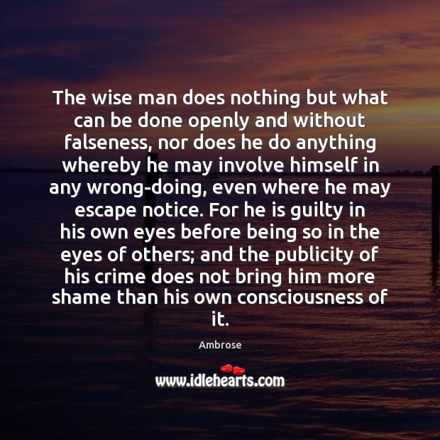 The wise man does nothing but what can be done openly and 