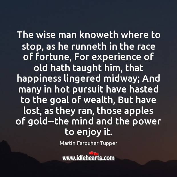 The wise man knoweth where to stop, as he runneth in the Martin Farquhar Tupper Picture Quote