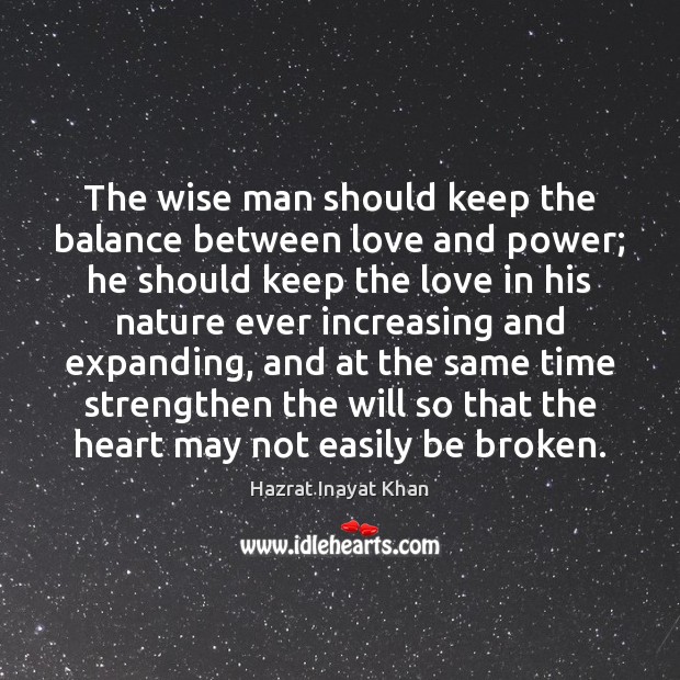The wise man should keep the balance between love and power; he Hazrat Inayat Khan Picture Quote