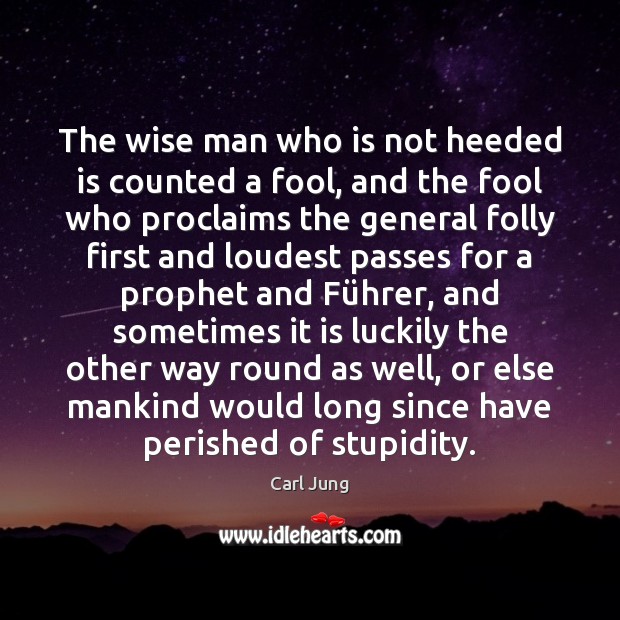The wise man who is not heeded is counted a fool, and Wise Quotes Image