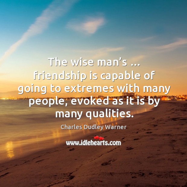The wise man’s … friendship is capable of going to extremes with many people, evoked as it is by many qualities. Image
