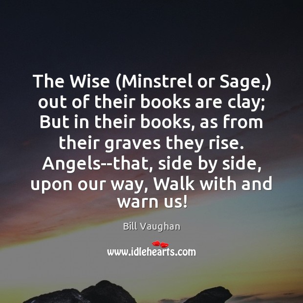 The Wise (Minstrel or Sage,) out of their books are clay; But Image