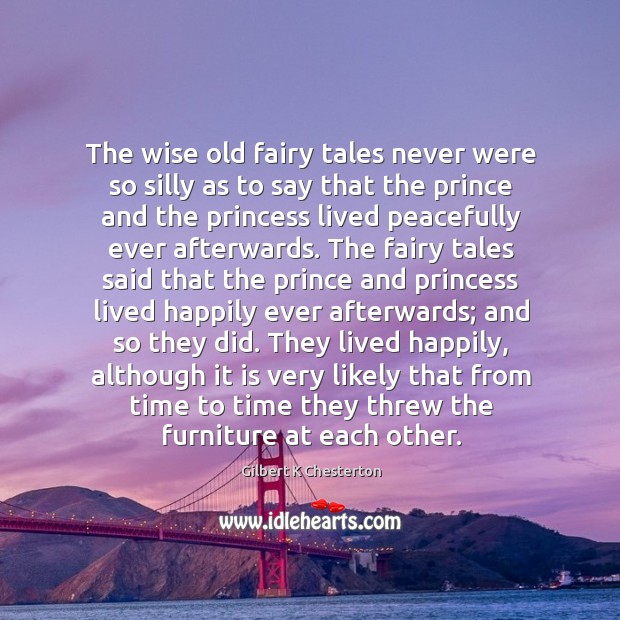 The wise old fairy tales never were so silly as to say Image