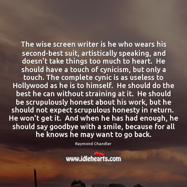 The wise screen writer is he who wears his second-best suit, artistically Raymond Chandler Picture Quote