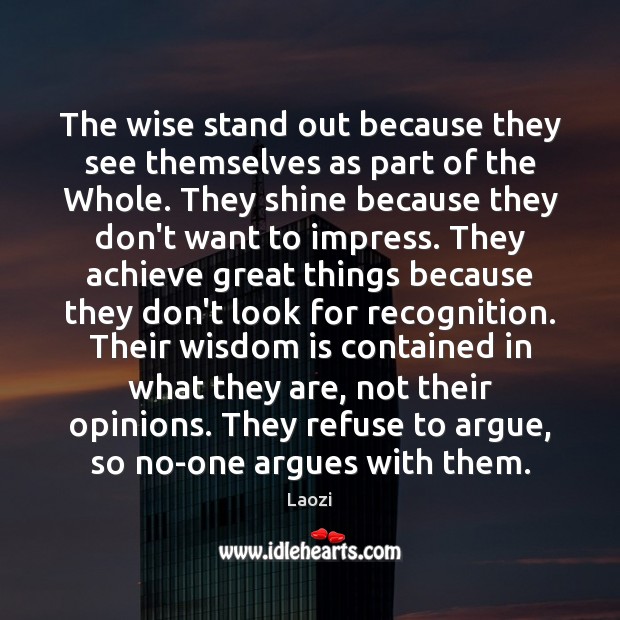 The wise stand out because they see themselves as part of the Laozi Picture Quote