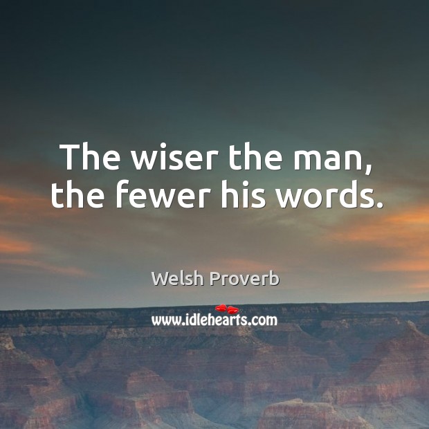 The wiser the man, the fewer his words. Welsh Proverbs Image