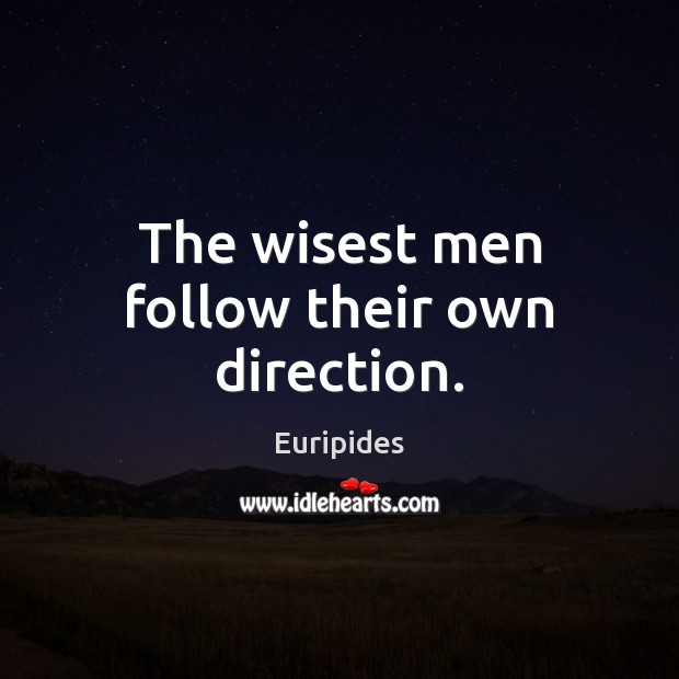 The wisest men follow their own direction. Euripides Picture Quote