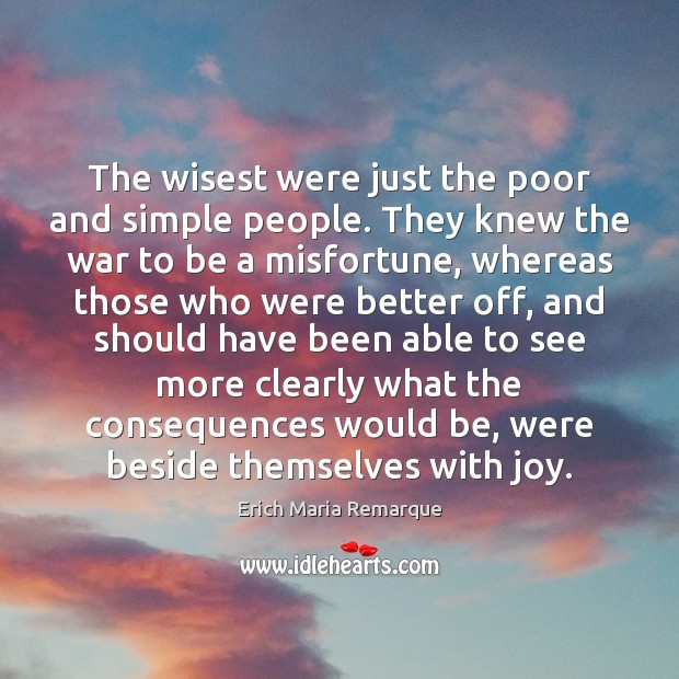 The wisest were just the poor and simple people. They knew the Erich Maria Remarque Picture Quote