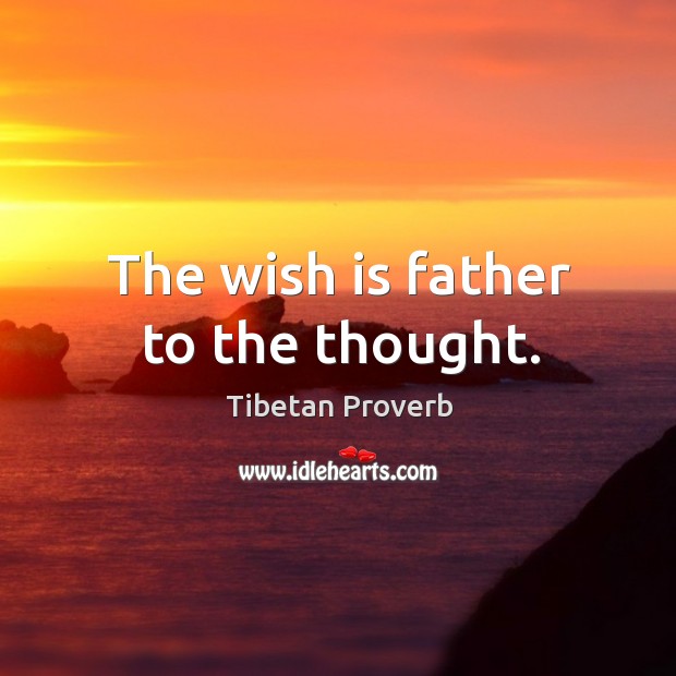 The wish is father to the thought. Image