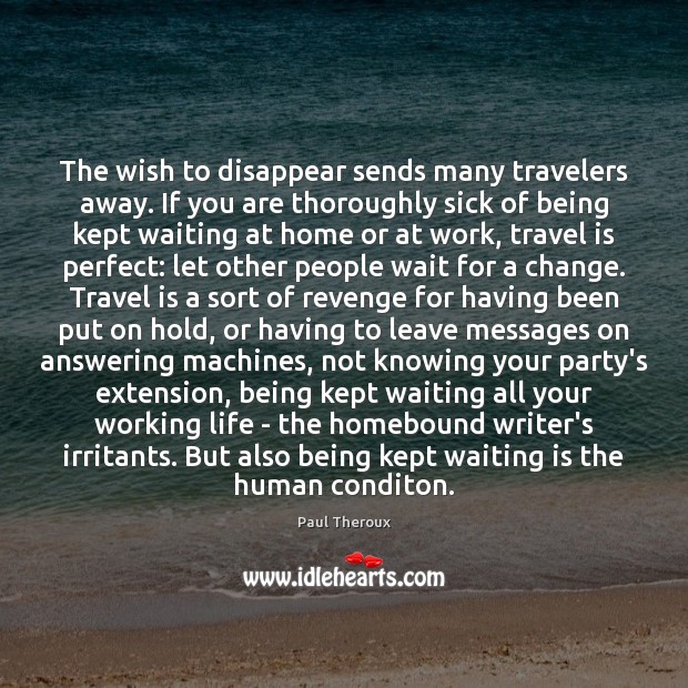 The wish to disappear sends many travelers away. If you are thoroughly Image