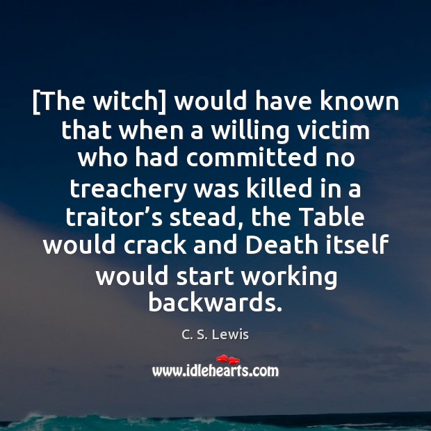[The witch] would have known that when a willing victim who had C. S. Lewis Picture Quote