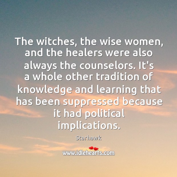 The witches, the wise women, and the healers were also always the Starhawk Picture Quote