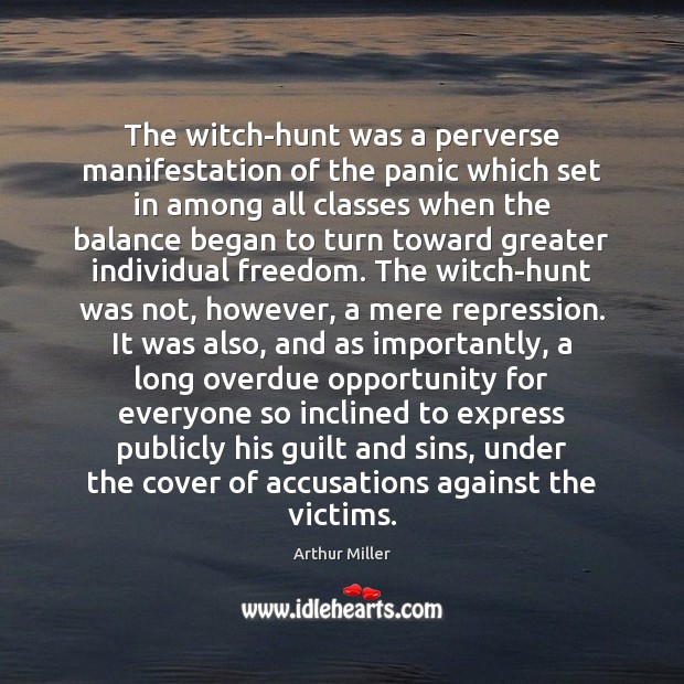 The witch-hunt was a perverse manifestation of the panic which set in Arthur Miller Picture Quote