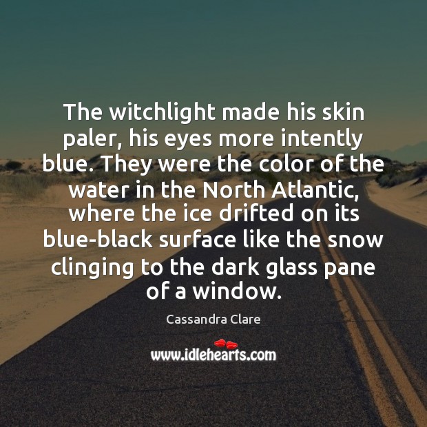 The witchlight made his skin paler, his eyes more intently blue. They Image