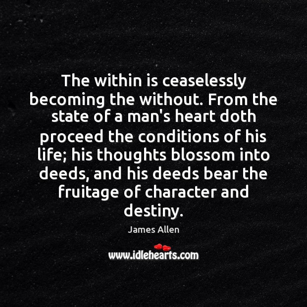 The within is ceaselessly becoming the without. From the state of a James Allen Picture Quote
