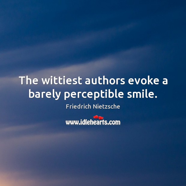 The wittiest authors evoke a barely perceptible smile. Image