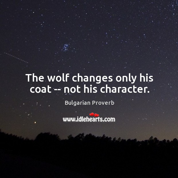 The wolf changes only his coat — not his character. Bulgarian Proverbs Image
