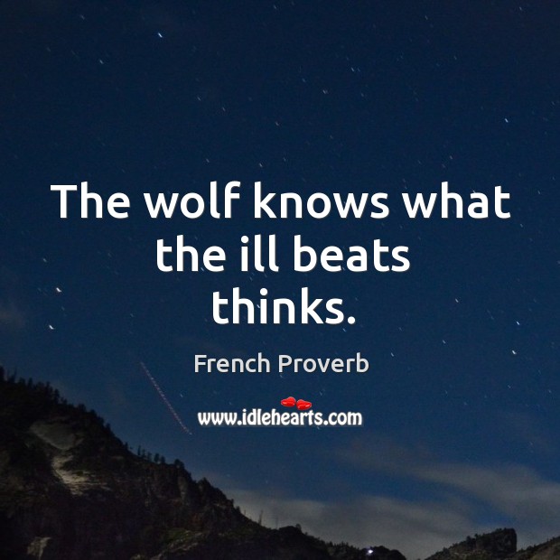 The wolf knows what the ill beats thinks. French Proverbs Image