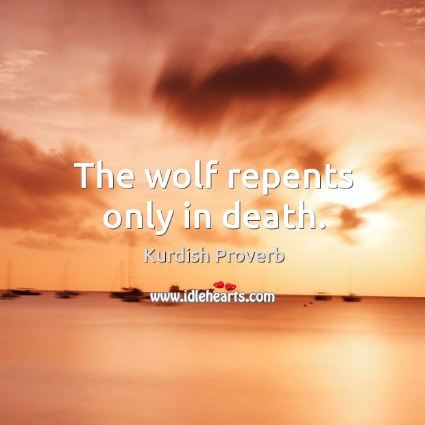 The wolf repents only in death. Kurdish Proverbs Image
