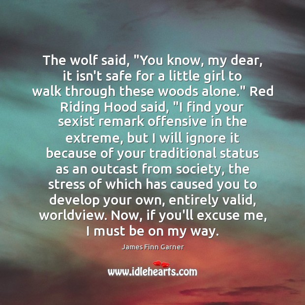 The wolf said, “You know, my dear, it isn’t safe for a Offensive Quotes Image