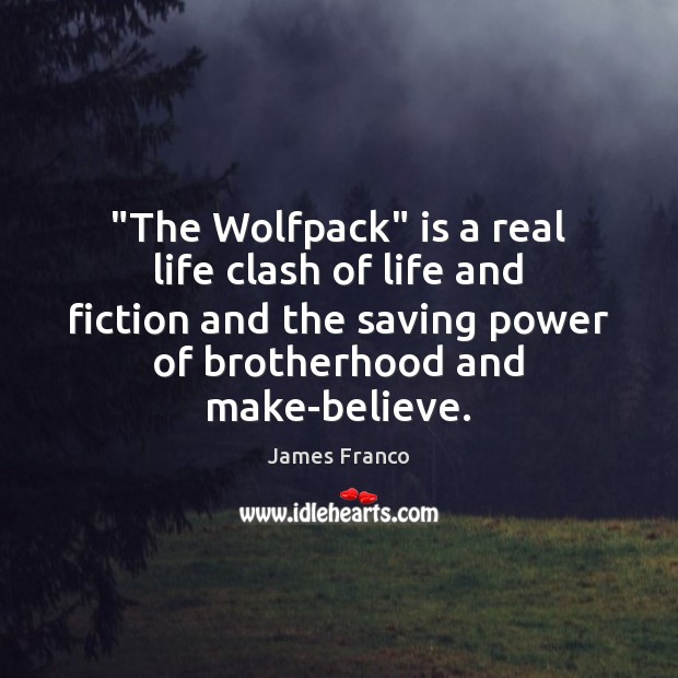 “The Wolfpack” is a real life clash of life and fiction and James Franco Picture Quote