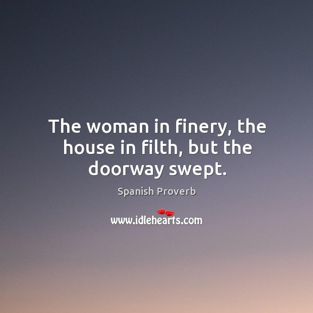 The woman in finery, the house in filth, but the doorway swept. Image