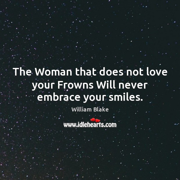 The Woman that does not love your Frowns Will never embrace your smiles. Image