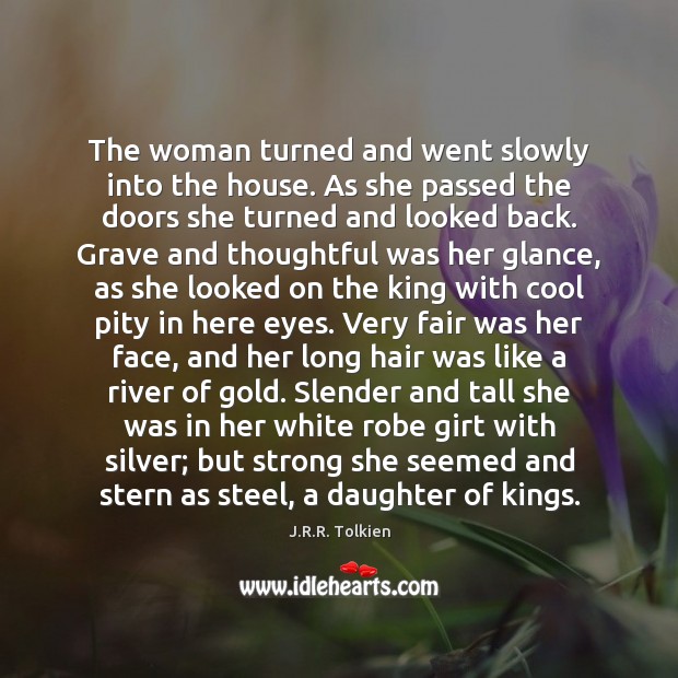 The woman turned and went slowly into the house. As she passed J.R.R. Tolkien Picture Quote