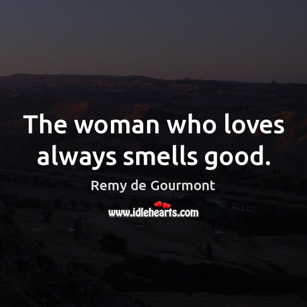 The woman who loves always smells good. Image